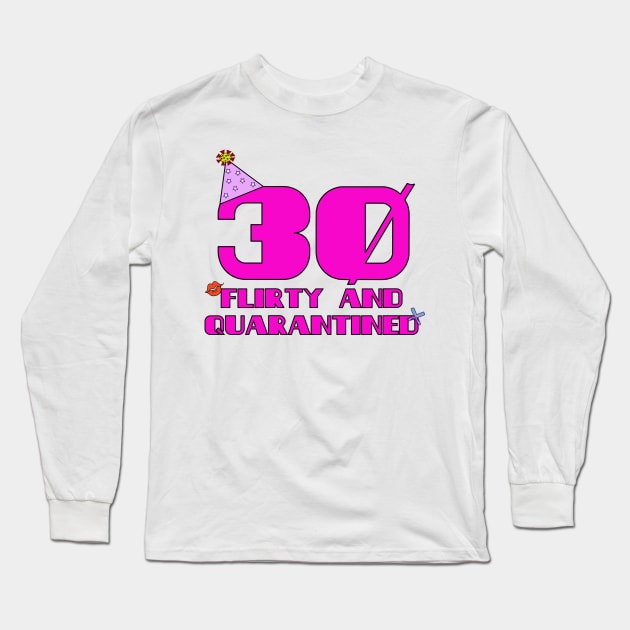 30 Flirty Quarantine Long Sleeve T-Shirt by Punderstandable